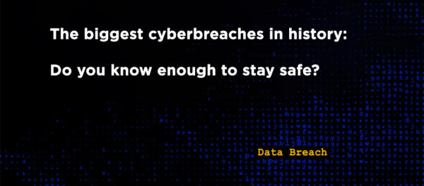 Biggest Cyber Breaches in History